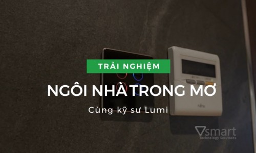 [Video] Trải nghiệm Ngôi Nhà Trong Mơ cùng Kỹ Sư Lumi