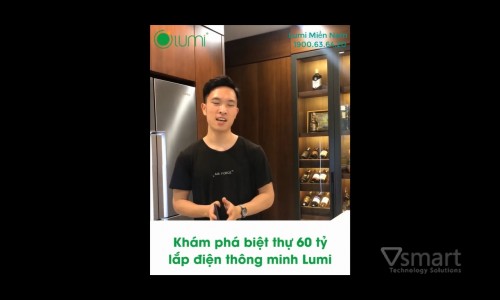 [Video] KHÁM PHÁ BIỆT THỬ 60 TỶ LẮP ĐẶT ĐIỆN THÔNG MINH LUMI